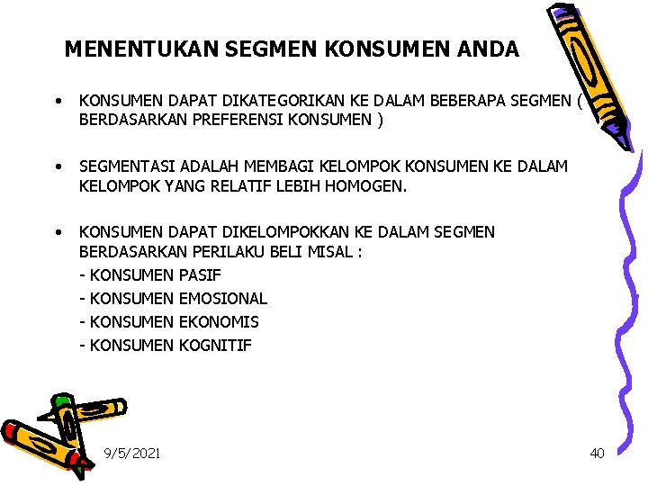 MENENTUKAN SEGMEN KONSUMEN ANDA • KONSUMEN DAPAT DIKATEGORIKAN KE DALAM BEBERAPA SEGMEN ( BERDASARKAN