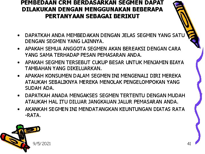 PEMBEDAAN CRM BERDASARKAN SEGMEN DAPAT DILAKUKAN DENGAN MENGGUNAKAN BEBERAPA PERTANYAAN SEBAGAI BERIKUT • •