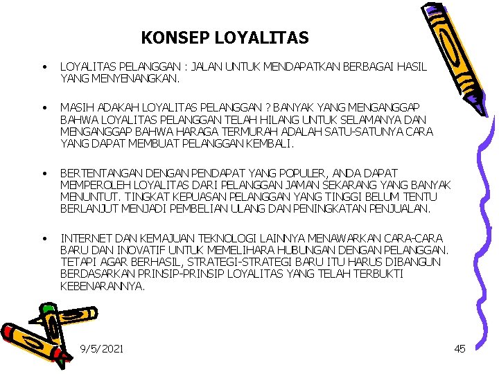 KONSEP LOYALITAS • LOYALITAS PELANGGAN : JALAN UNTUK MENDAPATKAN BERBAGAI HASIL YANG MENYENANGKAN. •