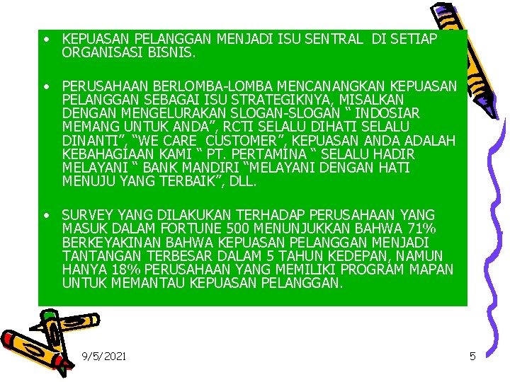  • KEPUASAN PELANGGAN MENJADI ISU SENTRAL DI SETIAP ORGANISASI BISNIS. • PERUSAHAAN BERLOMBA-LOMBA