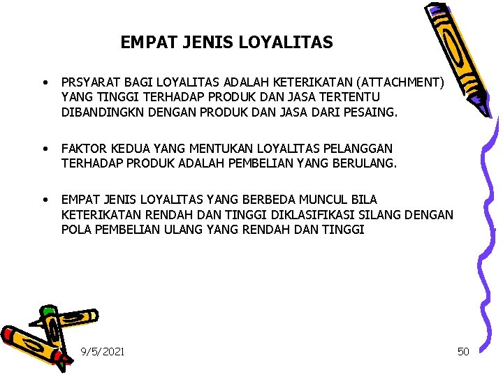 EMPAT JENIS LOYALITAS • PRSYARAT BAGI LOYALITAS ADALAH KETERIKATAN (ATTACHMENT) YANG TINGGI TERHADAP PRODUK