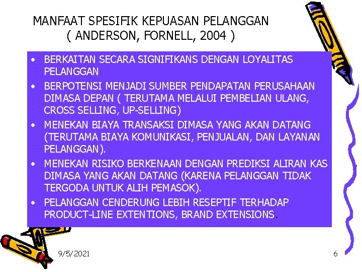 MANFAAT SPESIFIK KEPUASAN PELANGGAN ( ANDERSON, FORNELL, 2004 ) • BERKAITAN SECARA SIGNIFIKANS DENGAN