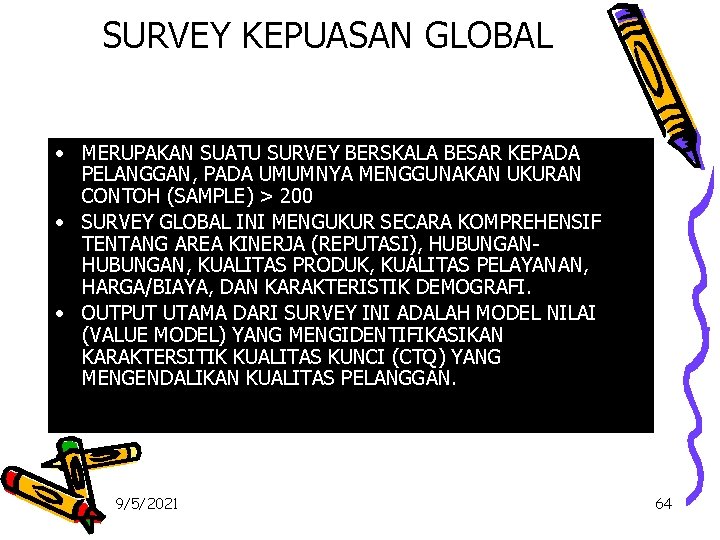 SURVEY KEPUASAN GLOBAL • MERUPAKAN SUATU SURVEY BERSKALA BESAR KEPADA PELANGGAN, PADA UMUMNYA MENGGUNAKAN