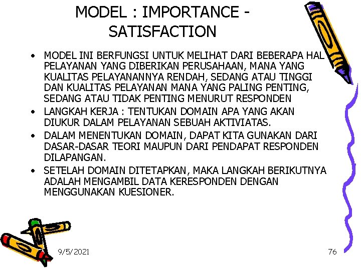 MODEL : IMPORTANCE SATISFACTION • MODEL INI BERFUNGSI UNTUK MELIHAT DARI BEBERAPA HAL PELAYANAN