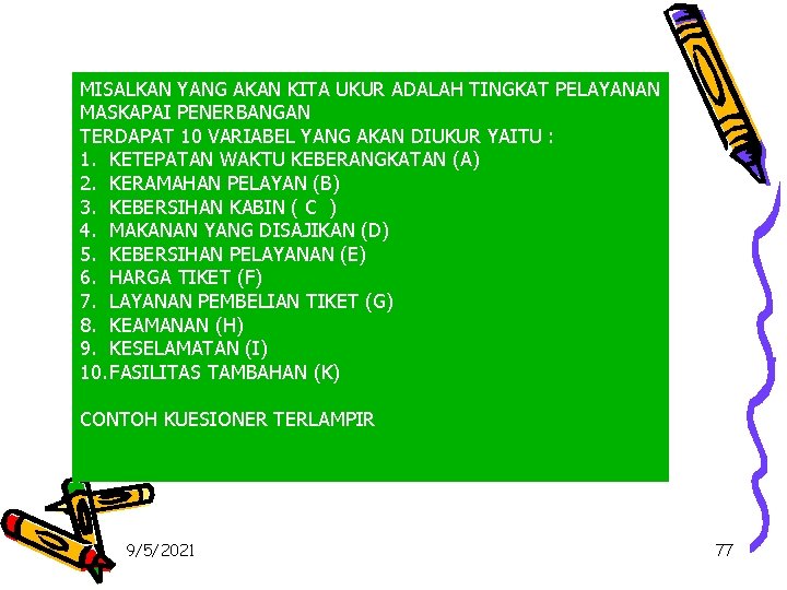 MISALKAN YANG AKAN KITA UKUR ADALAH TINGKAT PELAYANAN MASKAPAI PENERBANGAN TERDAPAT 10 VARIABEL YANG