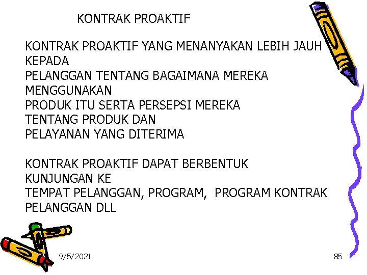 KONTRAK PROAKTIF YANG MENANYAKAN LEBIH JAUH KEPADA PELANGGAN TENTANG BAGAIMANA MEREKA MENGGUNAKAN PRODUK ITU