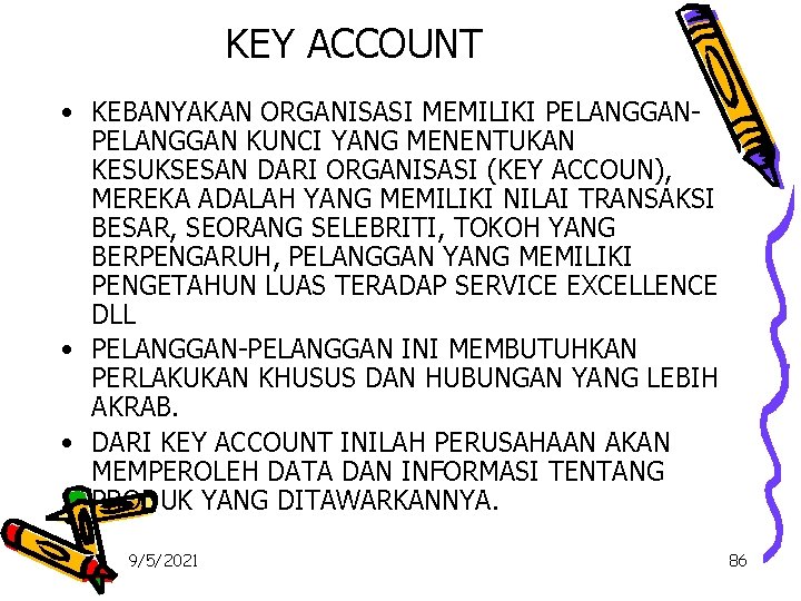 KEY ACCOUNT • KEBANYAKAN ORGANISASI MEMILIKI PELANGGAN KUNCI YANG MENENTUKAN KESUKSESAN DARI ORGANISASI (KEY