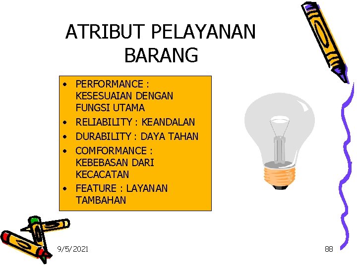 ATRIBUT PELAYANAN BARANG • PERFORMANCE : KESESUAIAN DENGAN FUNGSI UTAMA • RELIABILITY : KEANDALAN