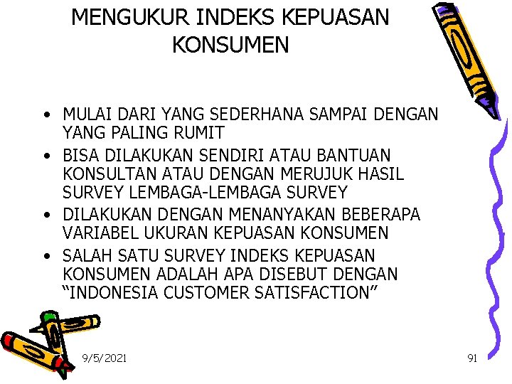 MENGUKUR INDEKS KEPUASAN KONSUMEN • MULAI DARI YANG SEDERHANA SAMPAI DENGAN YANG PALING RUMIT