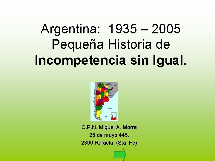 Argentina: 1935 – 2005 Pequeña Historia de Incompetencia sin Igual. C. P. N. Miguel