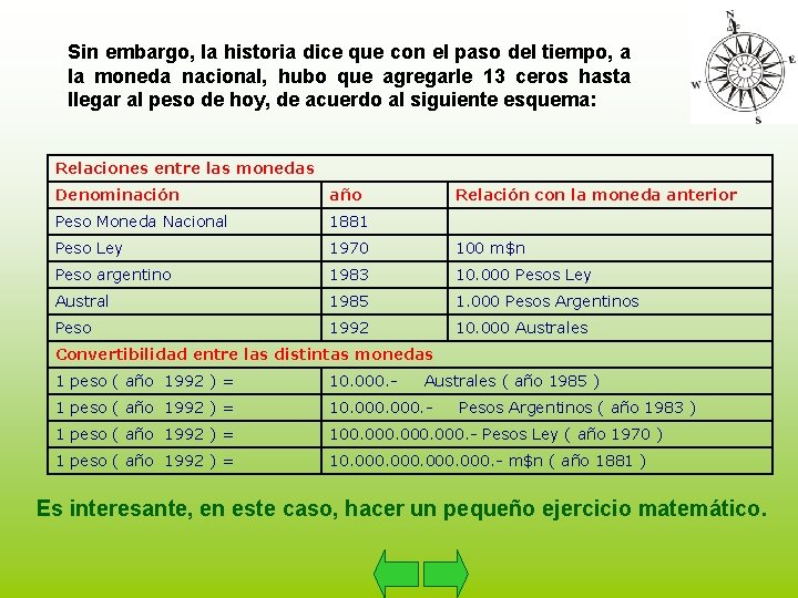 Sin embargo, la historia dice que con el paso del tiempo, a la moneda