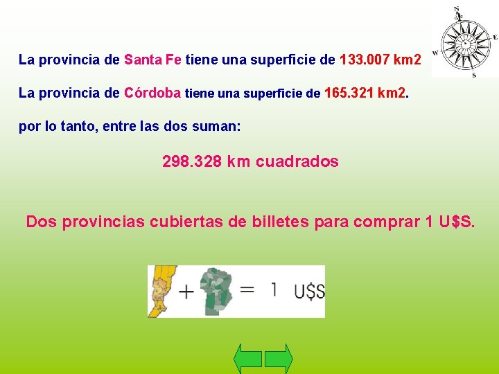 La provincia de Santa Fe tiene una superficie de 133. 007 km 2 La