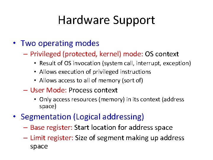 Hardware Support • Two operating modes – Privileged (protected, kernel) mode: OS context • Hardware Support • Two operating modes – Privileged (protected, kernel) mode: OS context •