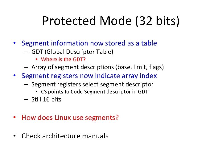 Protected Mode (32 bits) • Segment information now stored as a table – GDT Protected Mode (32 bits) • Segment information now stored as a table – GDT