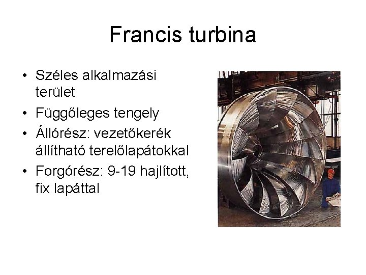 Francis turbina • Széles alkalmazási terület • Függőleges tengely • Állórész: vezetőkerék állítható terelőlapátokkal