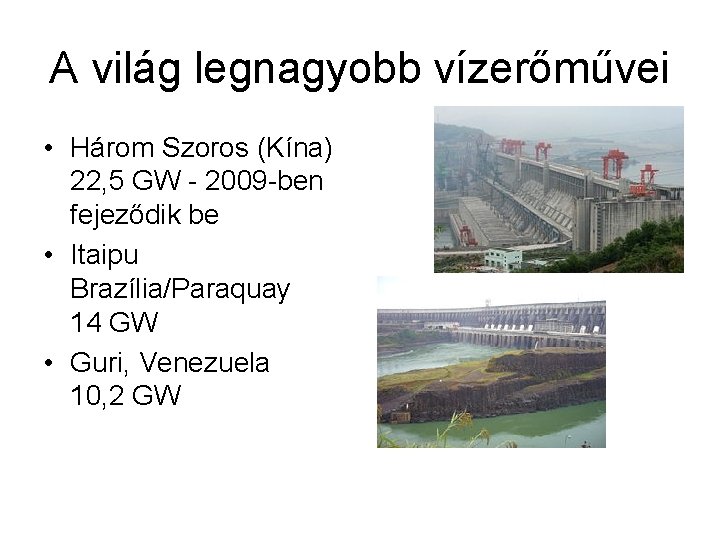 A világ legnagyobb vízerőművei • Három Szoros (Kína) 22, 5 GW - 2009 -ben