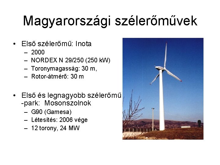 Magyarországi szélerőművek • Első szélerőmű: Inota – – 2000 NORDEX N 29/250 (250 k.