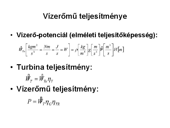 Vízerőmű teljesítménye • Vízerő-potenciál (elméleti teljesítőképesség): • Turbina teljesítmény: • Vízerőmű teljesítmény: 