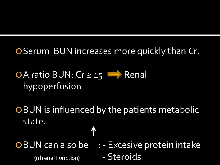  Serum BUN increases more quickly than Cr. A ratio BUN: Cr ≥ 15