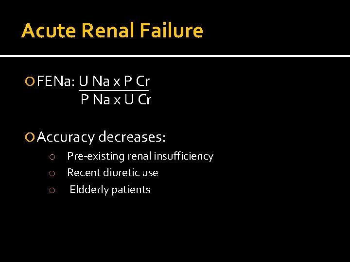 Acute Renal Failure FENa: U Na x P Cr P Na x U Cr