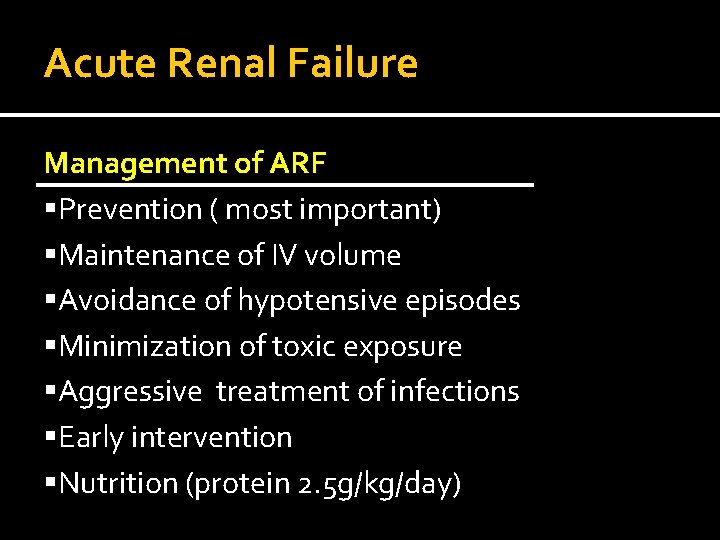 Acute Renal Failure Management of ARF §Prevention ( most important) §Maintenance of IV volume