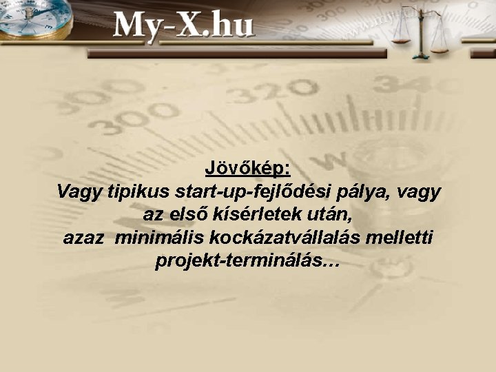 Jövőkép: Vagy tipikus start-up-fejlődési pálya, vagy az első kísérletek után, azaz minimális kockázatvállalás melletti Jövőkép: Vagy tipikus start-up-fejlődési pálya, vagy az első kísérletek után, azaz minimális kockázatvállalás melletti
