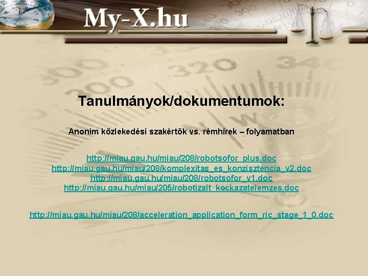 Tanulmányok/dokumentumok: Anonim közlekedési szakértők vs. rémhírek – folyamatban http: //miau. gau. hu/miau/208/robotsofor_plus. doc http: Tanulmányok/dokumentumok: Anonim közlekedési szakértők vs. rémhírek – folyamatban http: //miau. gau. hu/miau/208/robotsofor_plus. doc http:
