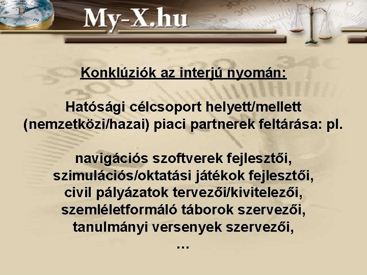 Konklúziók az interjú nyomán: Hatósági célcsoport helyett/mellett (nemzetközi/hazai) piaci partnerek feltárása: pl. navigációs szoftverek Konklúziók az interjú nyomán: Hatósági célcsoport helyett/mellett (nemzetközi/hazai) piaci partnerek feltárása: pl. navigációs szoftverek