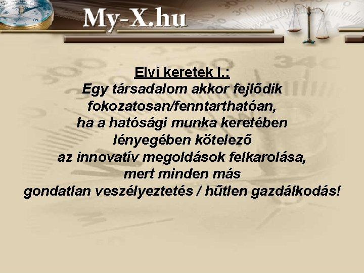 Elvi keretek I. : Egy társadalom akkor fejlődik fokozatosan/fenntarthatóan, ha a hatósági munka keretében Elvi keretek I. : Egy társadalom akkor fejlődik fokozatosan/fenntarthatóan, ha a hatósági munka keretében