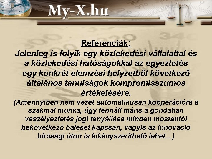 Referenciák: Jelenleg is folyik egy közlekedési vállalattal és a közlekedési hatóságokkal az egyeztetés egy Referenciák: Jelenleg is folyik egy közlekedési vállalattal és a közlekedési hatóságokkal az egyeztetés egy