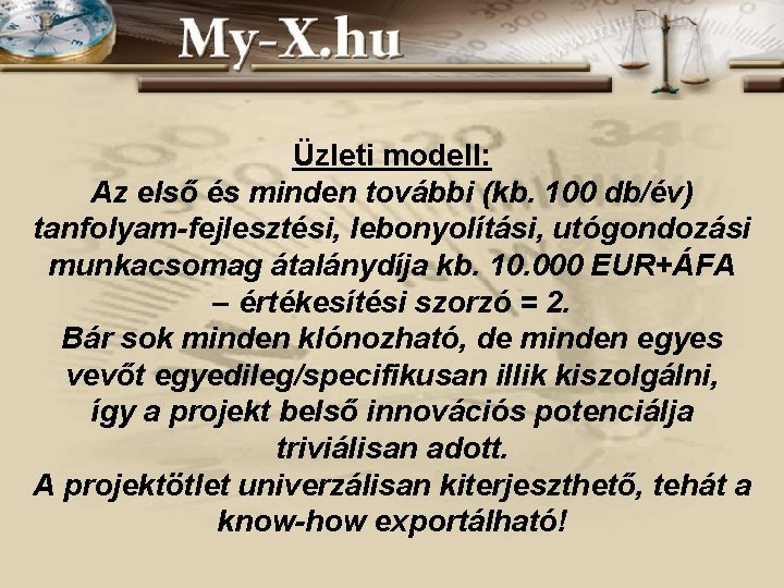 Üzleti modell: Az első és minden további (kb. 100 db/év) tanfolyam-fejlesztési, lebonyolítási, utógondozási munkacsomag Üzleti modell: Az első és minden további (kb. 100 db/év) tanfolyam-fejlesztési, lebonyolítási, utógondozási munkacsomag