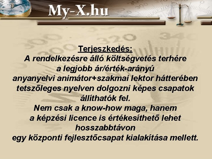 Terjeszkedés: A rendelkezésre álló költségvetés terhére a legjobb ár/érték-arányú anyanyelvi animátor+szakmai lektor hátterében tetszőleges Terjeszkedés: A rendelkezésre álló költségvetés terhére a legjobb ár/érték-arányú anyanyelvi animátor+szakmai lektor hátterében tetszőleges