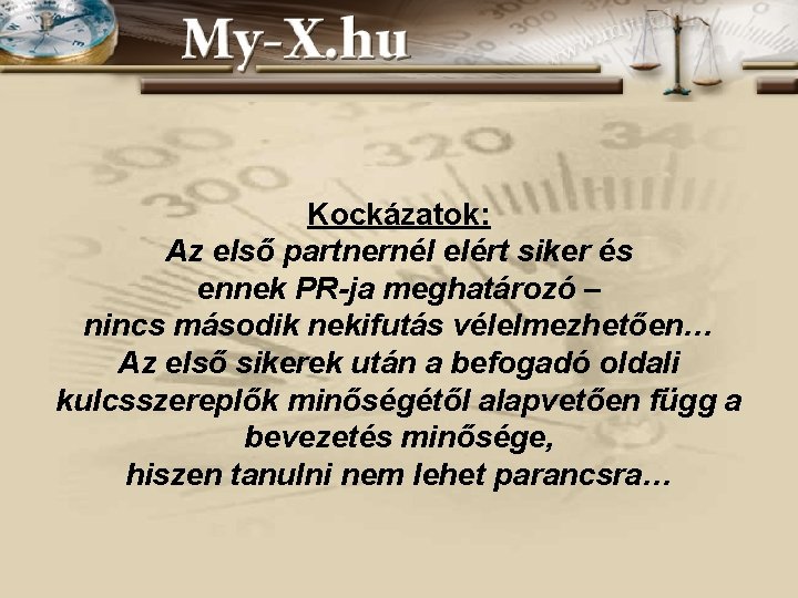 Kockázatok: Az első partnernél elért siker és ennek PR-ja meghatározó – nincs második nekifutás Kockázatok: Az első partnernél elért siker és ennek PR-ja meghatározó – nincs második nekifutás