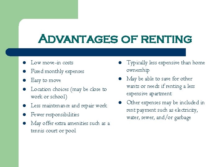 Advantages of renting l l l l Low move-in costs Fixed monthly expenses Easy