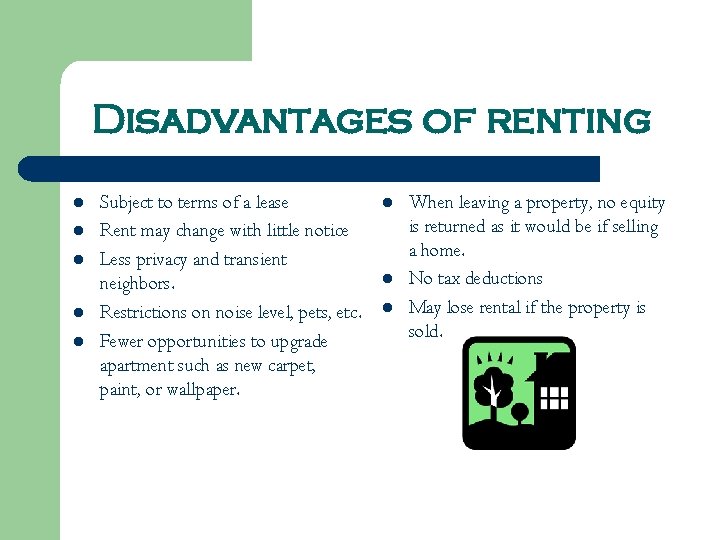Disadvantages of renting l l l Subject to terms of a lease Rent may