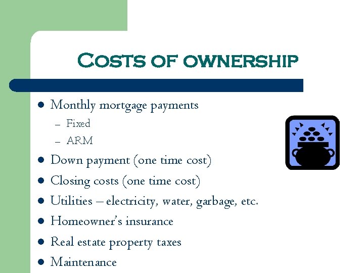 Costs of ownership l Monthly mortgage payments – – l l l Fixed ARM