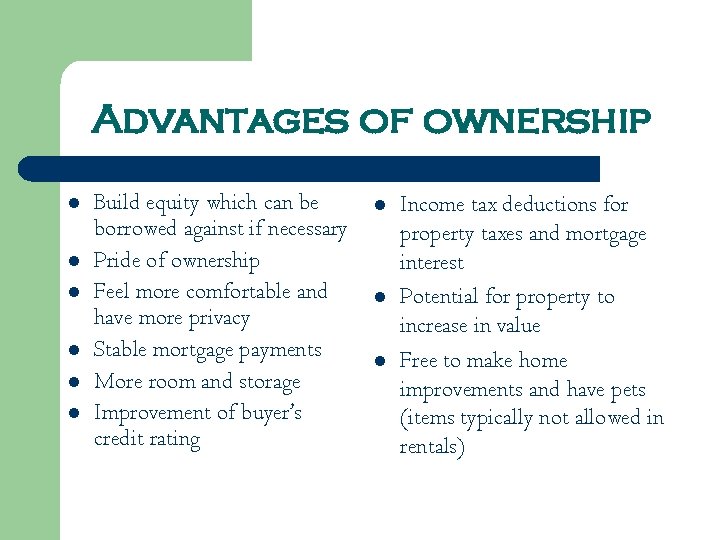 Advantages of ownership l l l Build equity which can be borrowed against if