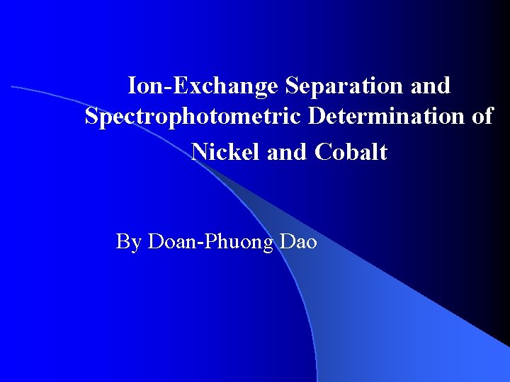 Ion-Exchange Separation and Spectrophotometric Determination of Nickel and Cobalt By Doan-Phuong Dao 