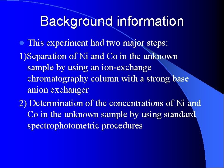 Background information This experiment had two major steps: 1)Separation of Ni and Co in