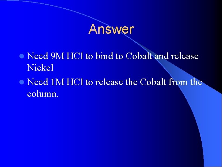 Answer l Need 9 M HCl to bind to Cobalt and release Nickel l