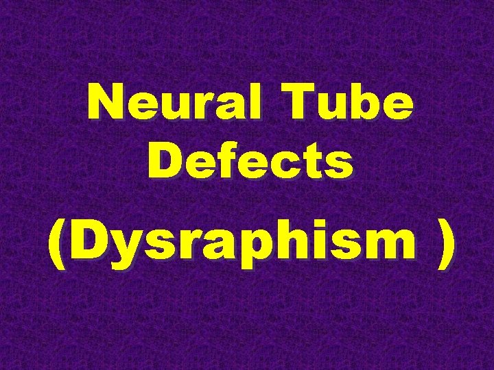 Neural Tube Defects (Dysraphism ) 