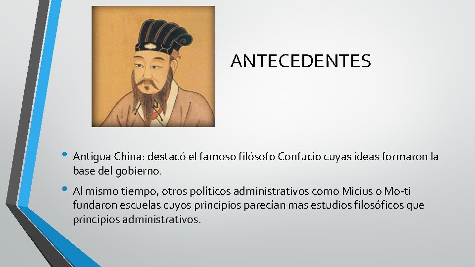 ANTECEDENTES • Antigua China: destacó el famoso filósofo Confucio cuyas ideas formaron la base