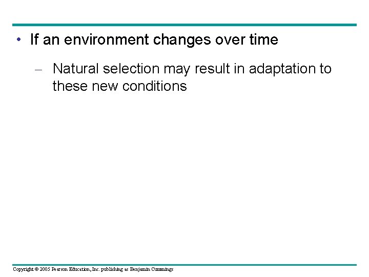  • If an environment changes over time – Natural selection may result in