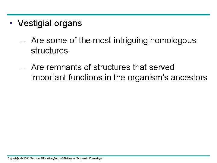  • Vestigial organs – Are some of the most intriguing homologous structures –