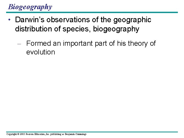 Biogeography • Darwin’s observations of the geographic distribution of species, biogeography – Formed an