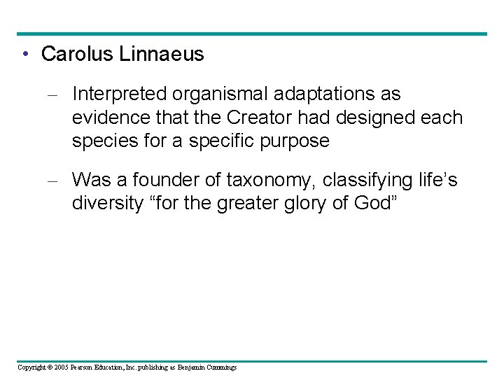  • Carolus Linnaeus – Interpreted organismal adaptations as evidence that the Creator had