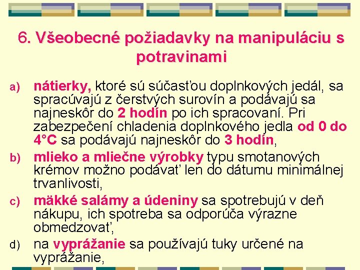 6. Všeobecné požiadavky na manipuláciu s potravinami nátierky, ktoré sú súčasťou doplnkových jedál, sa