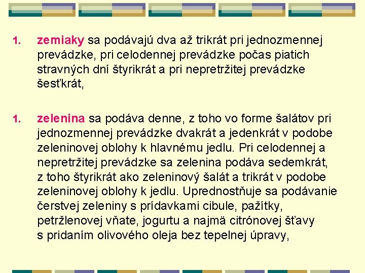 1. zemiaky sa podávajú dva až trikrát pri jednozmennej prevádzke, pri celodennej prevádzke počas