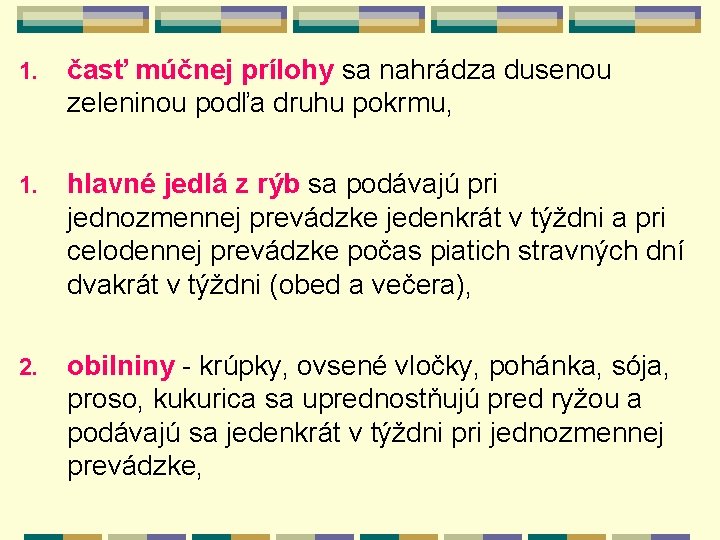 1. časť múčnej prílohy sa nahrádza dusenou zeleninou podľa druhu pokrmu, 1. hlavné jedlá