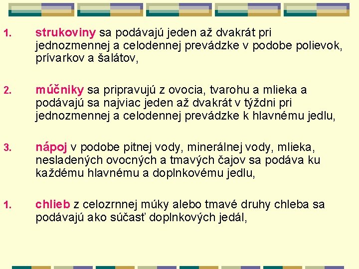 1. strukoviny sa podávajú jeden až dvakrát pri jednozmennej a celodennej prevádzke v podobe